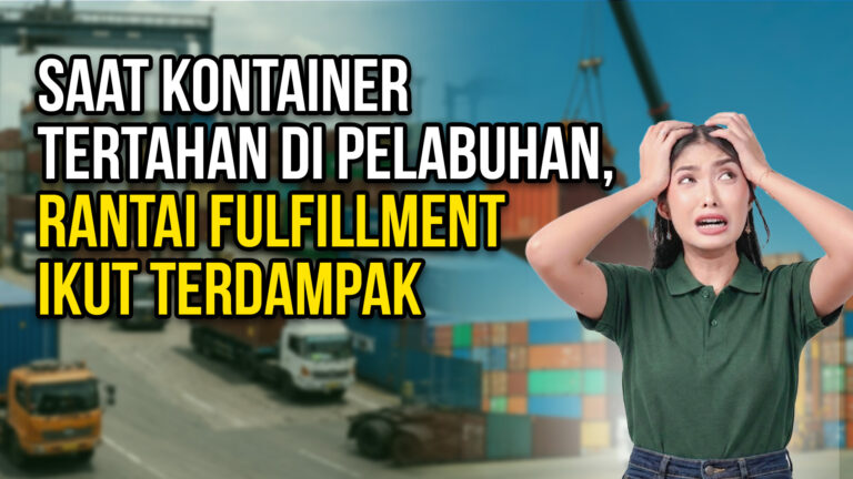 Saat Kontainer Tertahan di Pelabuhan, Rantai Fulfillment Ikut Terdampak