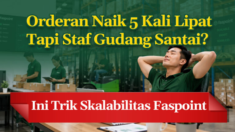 Orderan Naik 5 Kali Lipat Tapi Staf Gudang Santai? Ini Trik Skalabilitas Faspoint